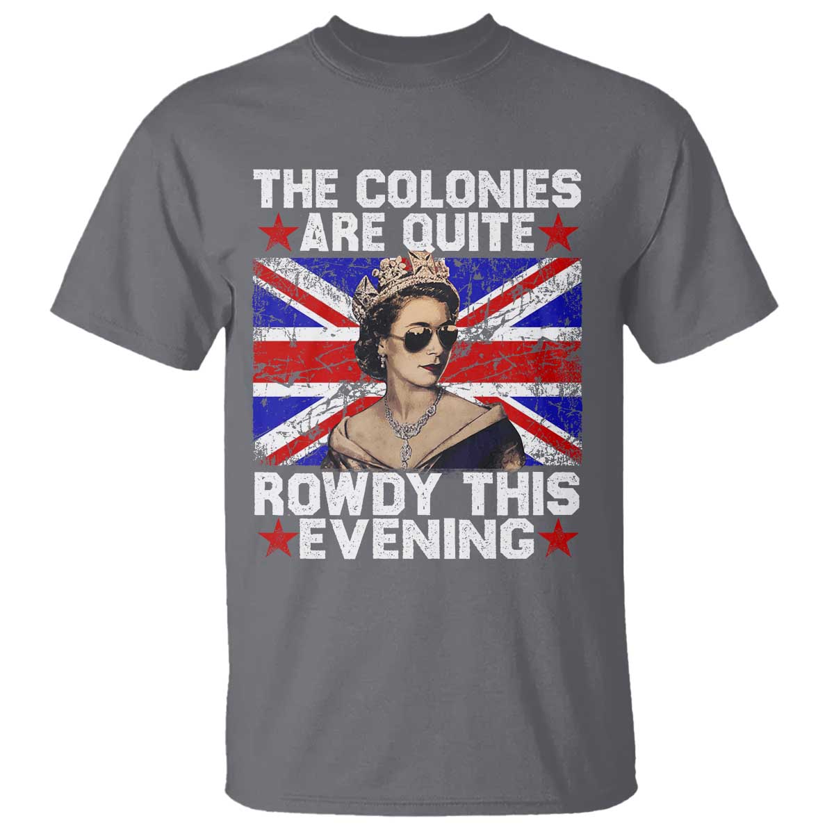 Funny 4th of July T Shirt The Colonies Are Quite Rowdy This Evening British Queen - Wonder Print Shop