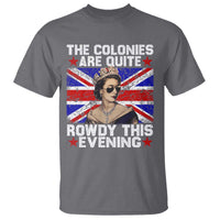 Funny 4th of July T Shirt The Colonies Are Quite Rowdy This Evening British Queen - Wonder Print Shop