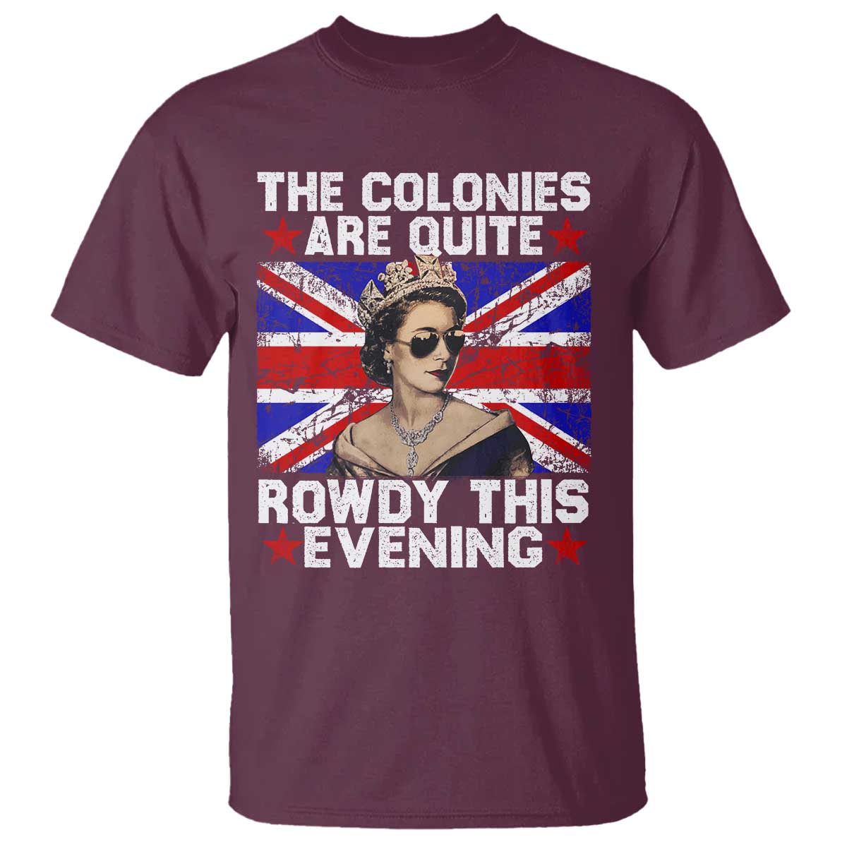Funny 4th of July T Shirt The Colonies Are Quite Rowdy This Evening British Queen - Wonder Print Shop
