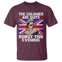 Funny 4th of July T Shirt The Colonies Are Quite Rowdy This Evening British Queen - Wonder Print Shop