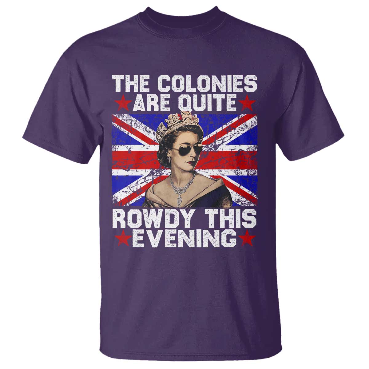 Funny 4th of July T Shirt The Colonies Are Quite Rowdy This Evening British Queen - Wonder Print Shop