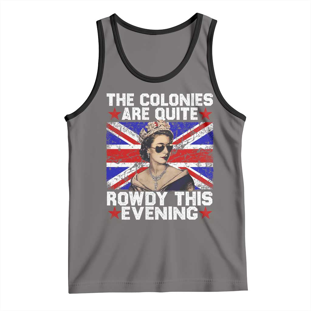Funny 4th of July Tank Top The Colonies Are Quite Rowdy This Evening British Queen - Wonder Print Shop