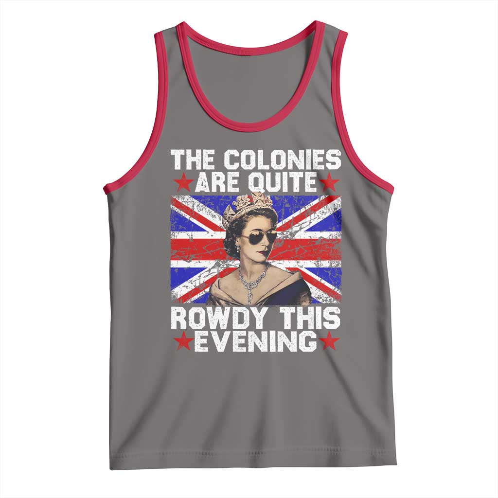 Funny 4th of July Tank Top The Colonies Are Quite Rowdy This Evening British Queen - Wonder Print Shop
