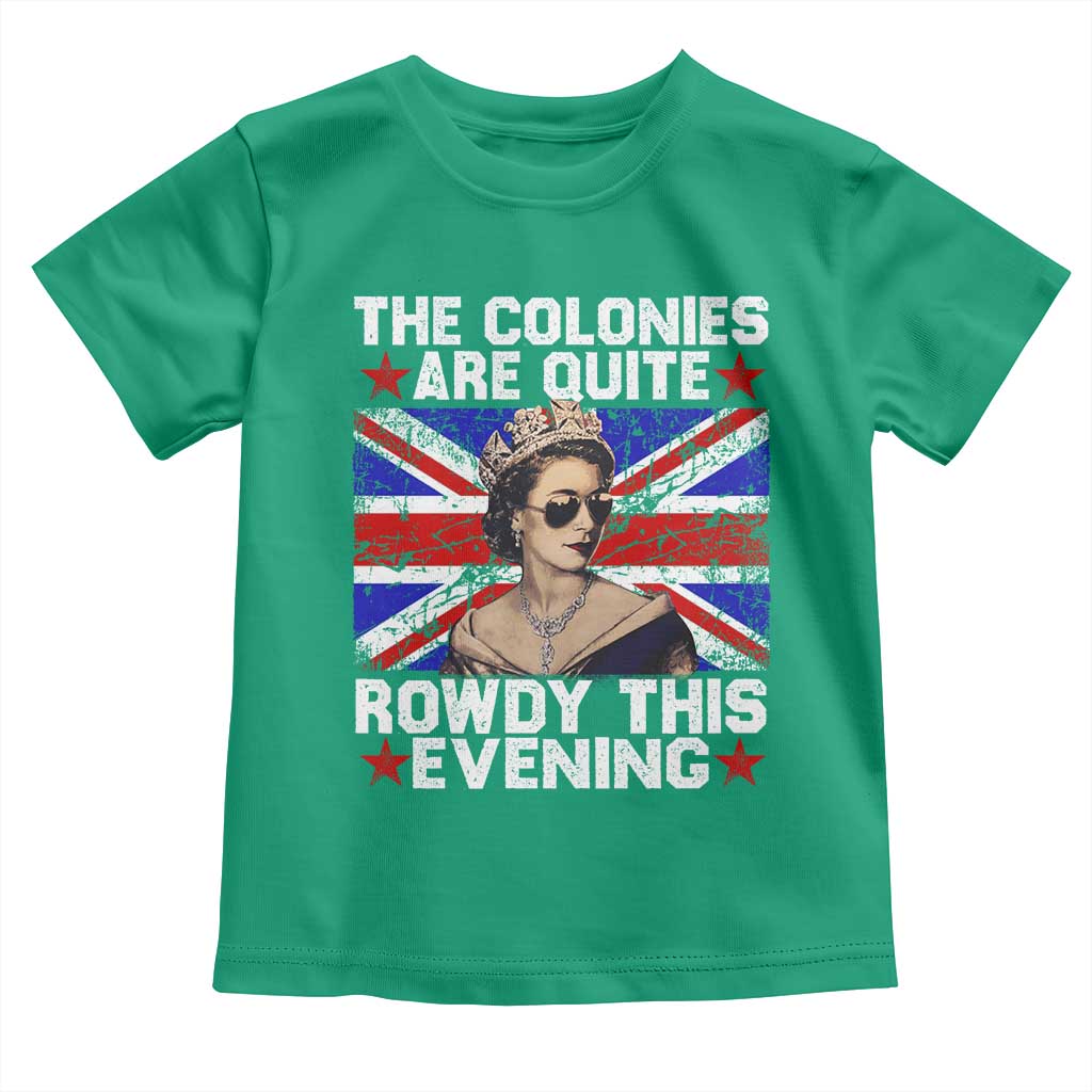 Funny 4th of July Toddler T Shirt The Colonies Are Quite Rowdy This Evening British Queen - Wonder Print Shop