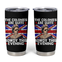 Funny 4th of July Tumbler Cup The Colonies Are Quite Rowdy This Evening British Queen - Wonder Print Shop