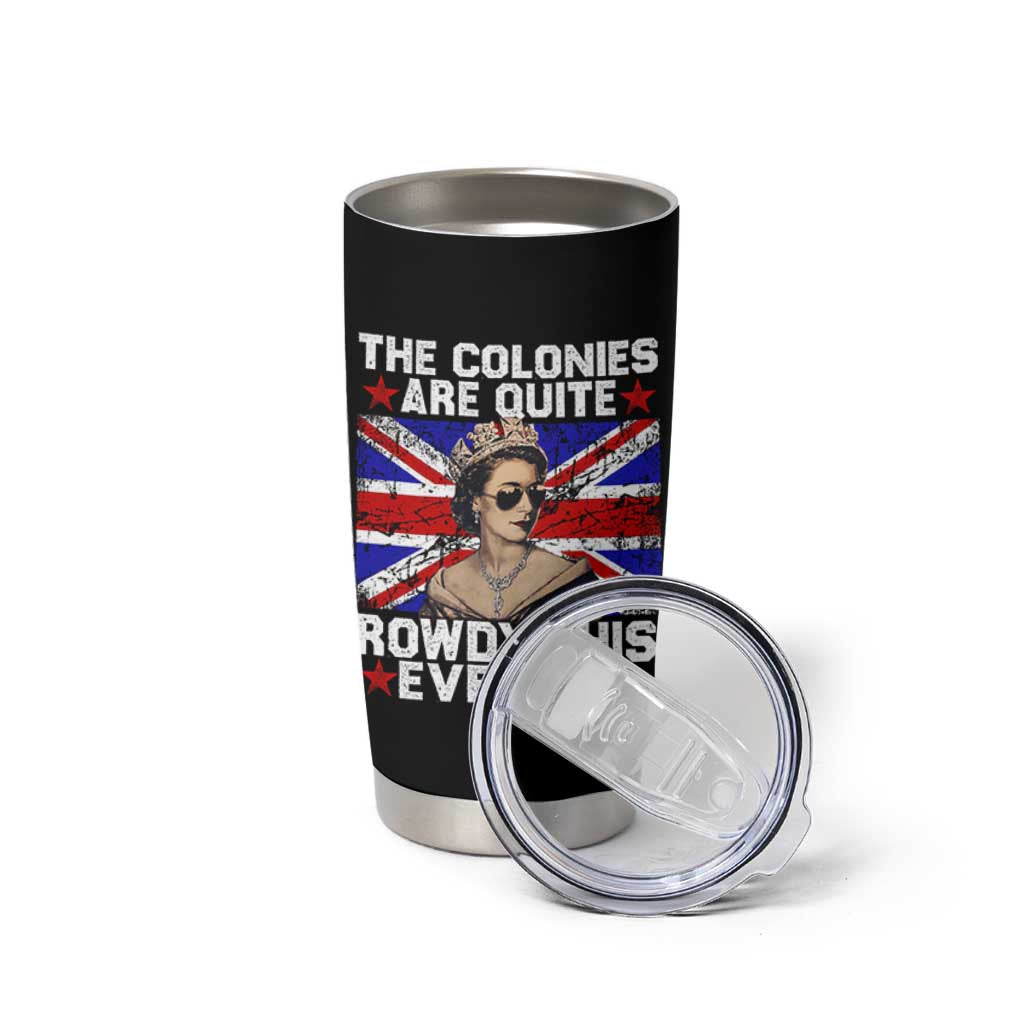 Funny 4th of July Tumbler Cup The Colonies Are Quite Rowdy This Evening British Queen - Wonder Print Shop