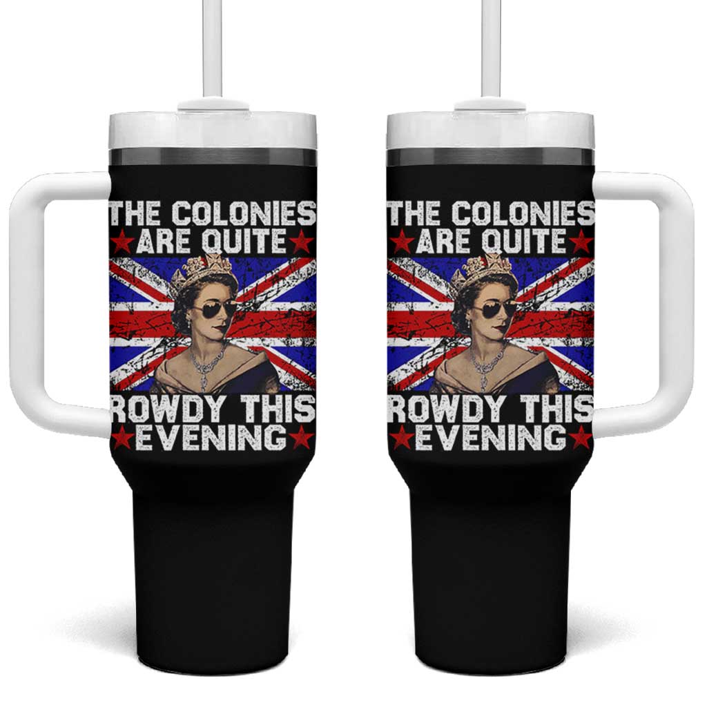Funny 4th of July Tumbler With Handle The Colonies Are Quite Rowdy This Evening British Queen - Wonder Print Shop