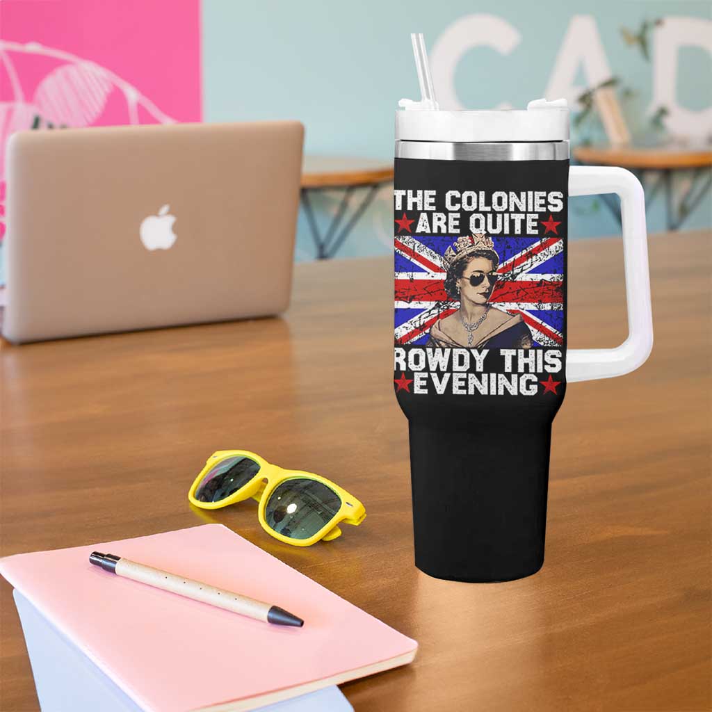Funny 4th of July Tumbler With Handle The Colonies Are Quite Rowdy This Evening British Queen - Wonder Print Shop