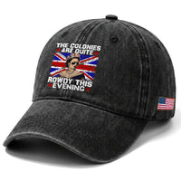 Funny 4th of July Washed Cotton Baseball Cap The Colonies Are Quite Rowdy This Evening British Queen