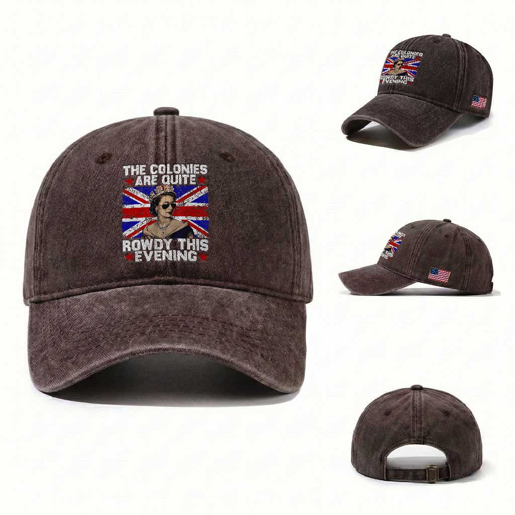 Funny 4th of July Washed Cotton Baseball Cap The Colonies Are Quite Rowdy This Evening British Queen