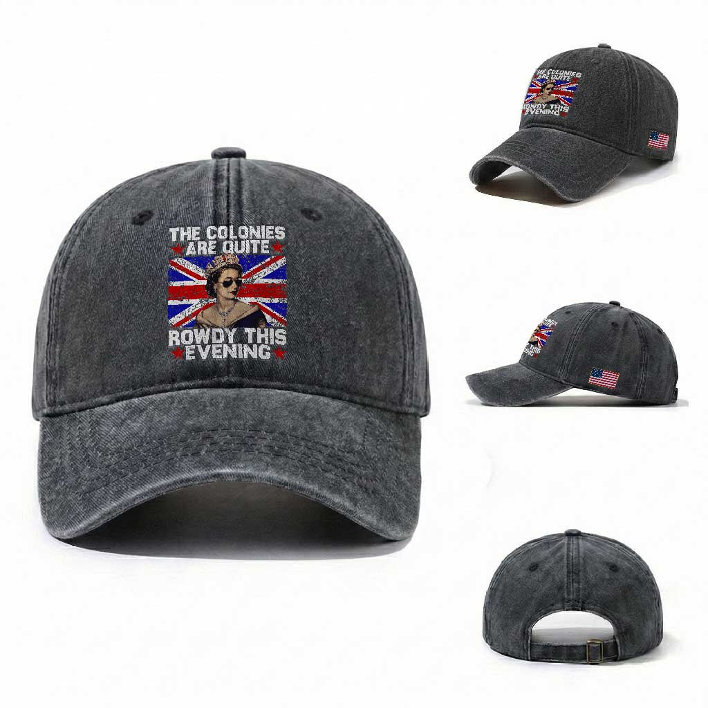 Funny 4th of July Washed Cotton Baseball Cap The Colonies Are Quite Rowdy This Evening British Queen