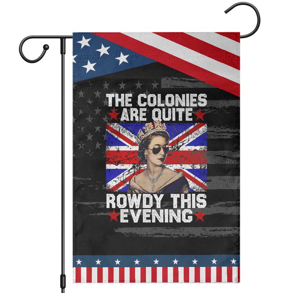 Funny 4th of July Garden Flag The Colonies Are Quite Rowdy This Evening British Queen