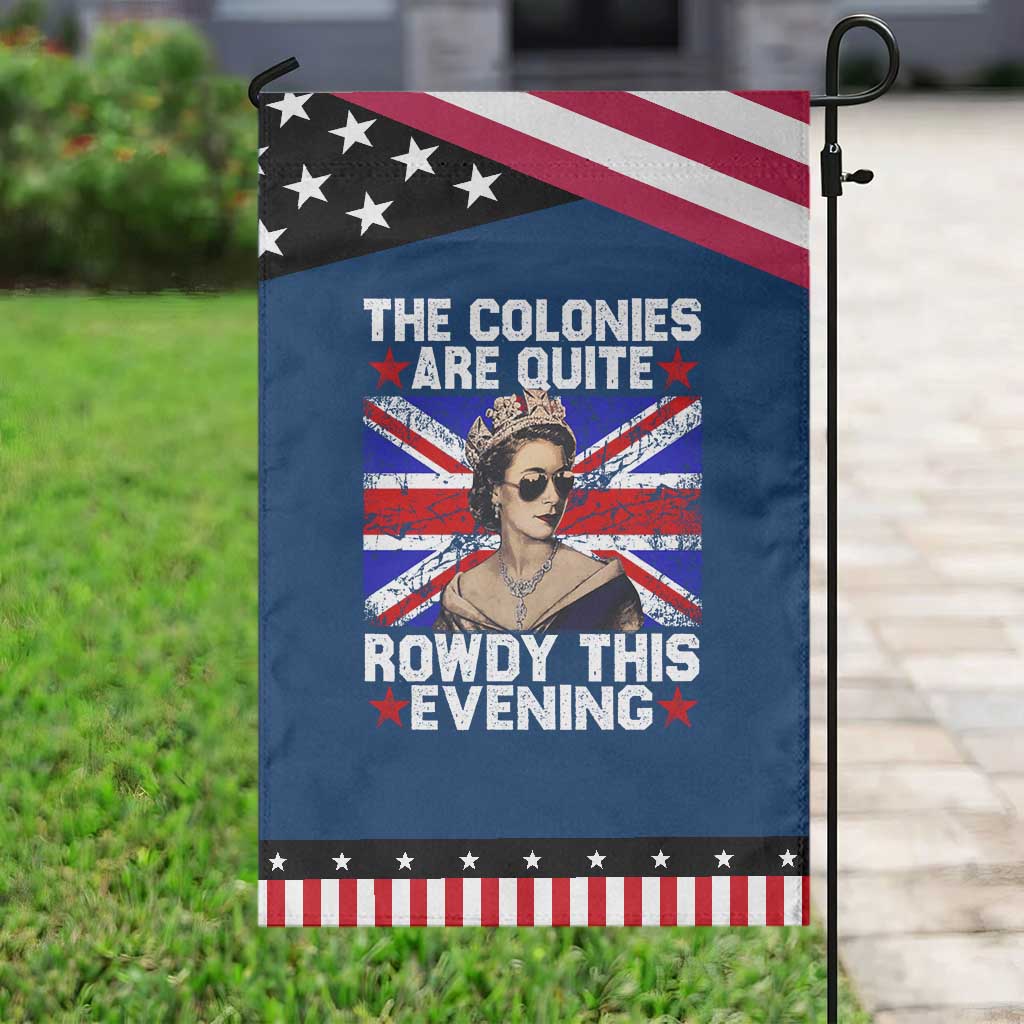 Funny 4th of July Garden Flag The Colonies Are Quite Rowdy This Evening British Queen