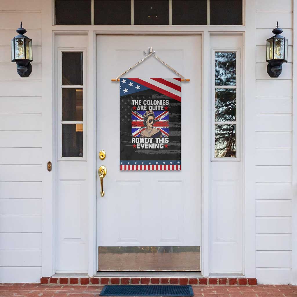 Funny 4th of July Garden Flag The Colonies Are Quite Rowdy This Evening British Queen