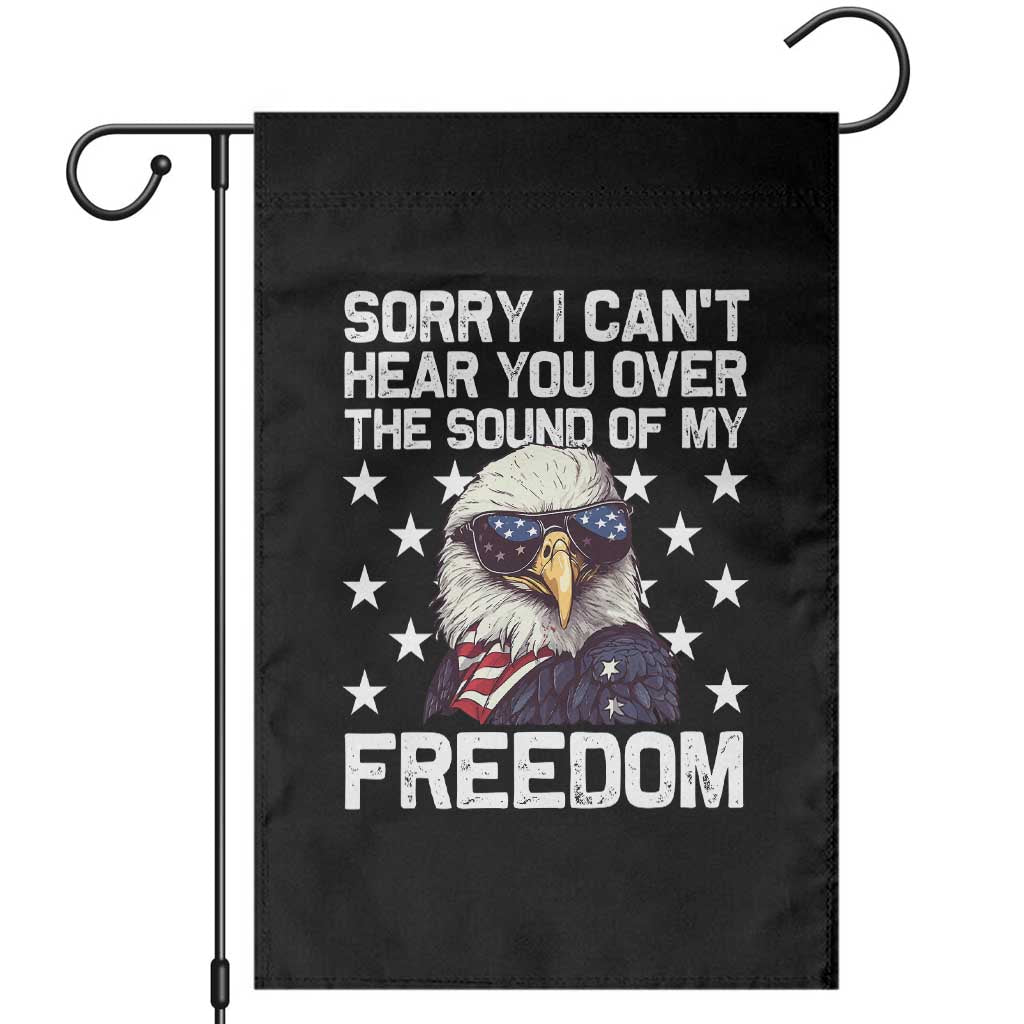 American Flag Eagle Garden Flag Sorry I Cant Hear You Over The Sound Of My Freedom - Wonder Print Shop