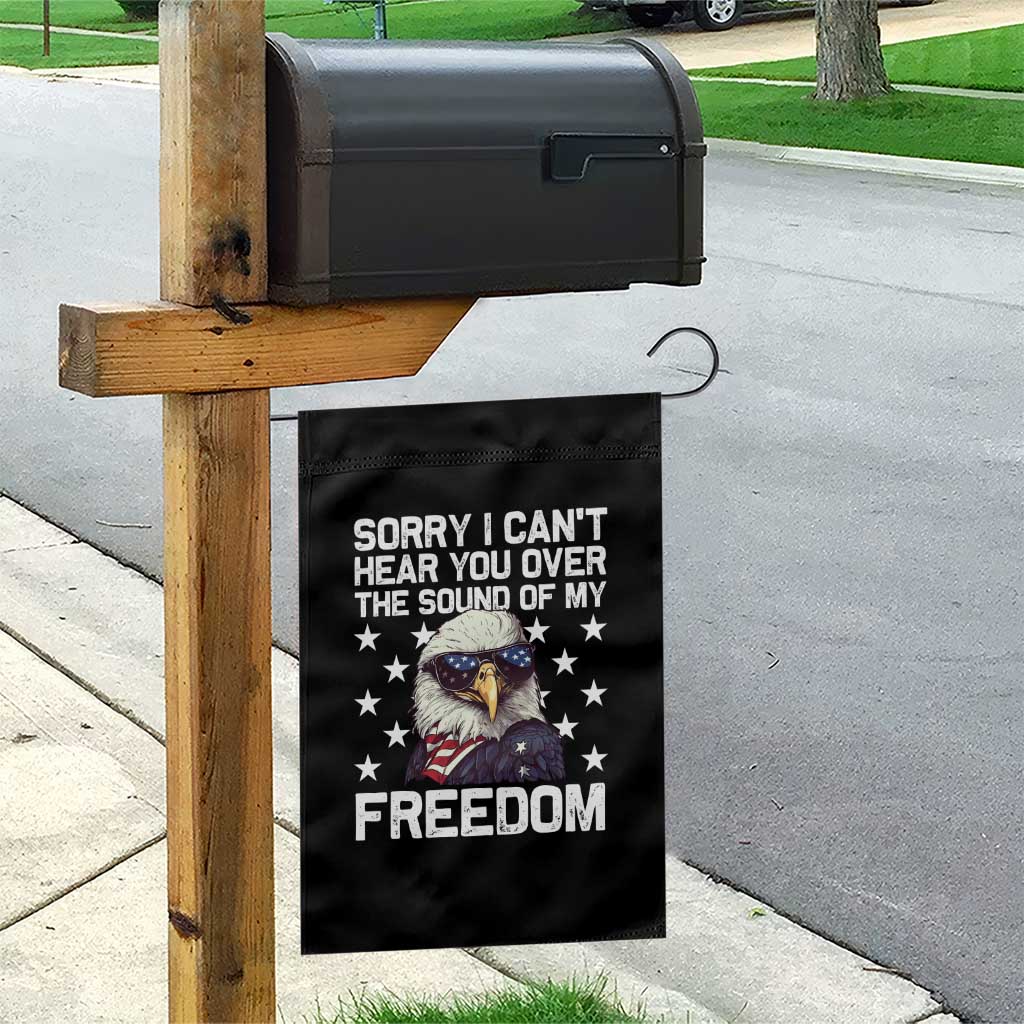 American Flag Eagle Garden Flag Sorry I Cant Hear You Over The Sound Of My Freedom - Wonder Print Shop