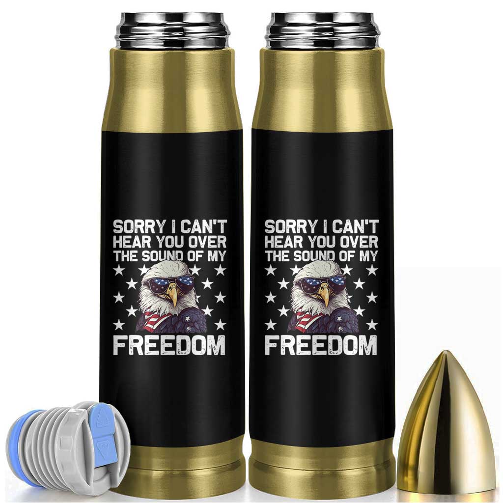 American Flag Eagle Bullet Tumbler Sorry I Cant Hear You Over The Sound Of My Freedom - Wonder Print Shop