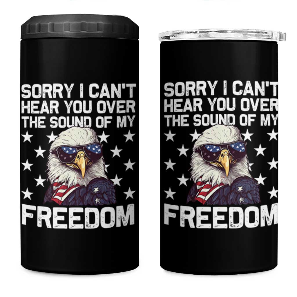 American Flag Eagle 4 in 1 Can Cooler Tumbler Sorry I Cant Hear You Over The Sound Of My Freedom - Wonder Print Shop