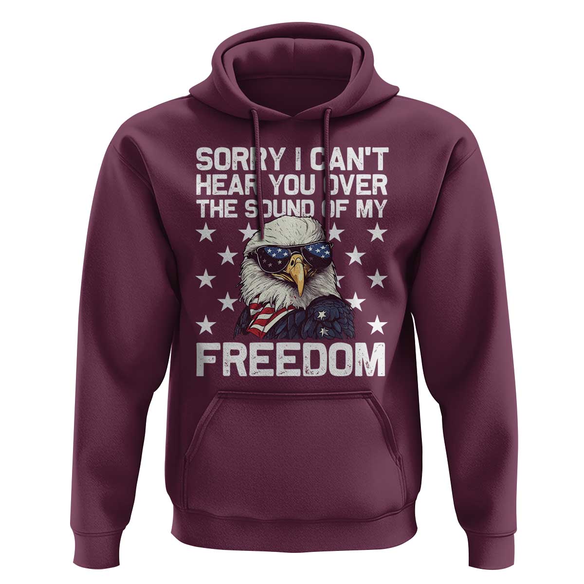 American Flag Eagle Hoodie Sorry I Cant Hear You Over The Sound Of My Freedom - Wonder Print Shop