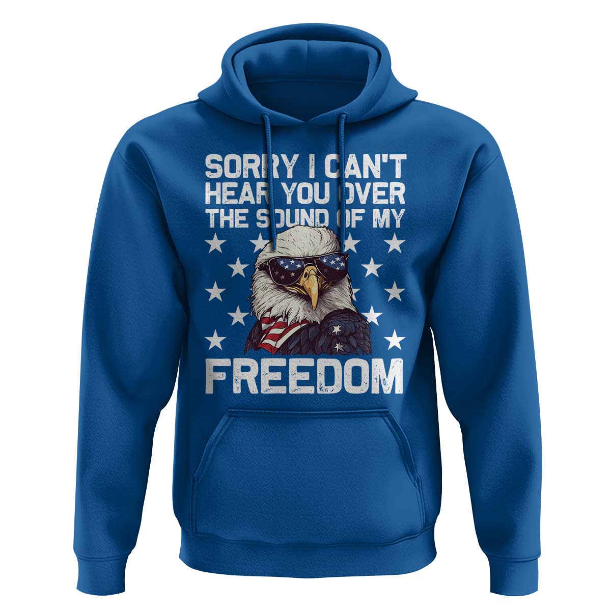 American Flag Eagle Hoodie Sorry I Cant Hear You Over The Sound Of My Freedom - Wonder Print Shop