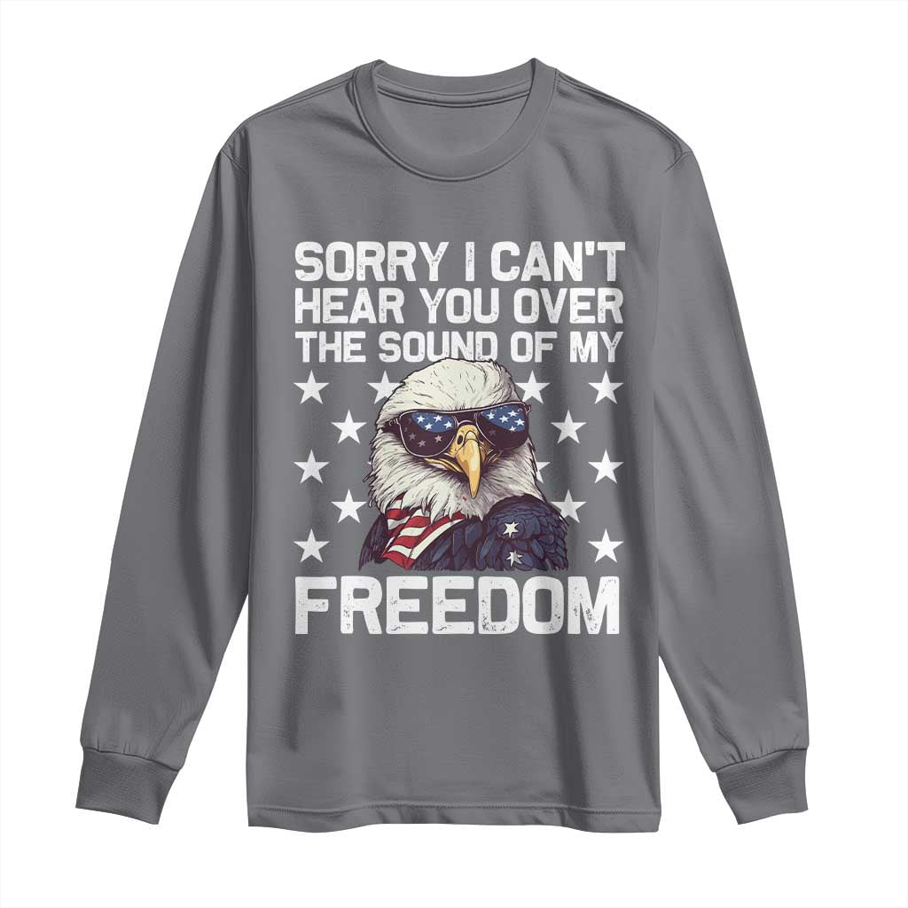 American Flag Eagle Long Sleeve Shirt Sorry I Cant Hear You Over The Sound Of My Freedom - Wonder Print Shop