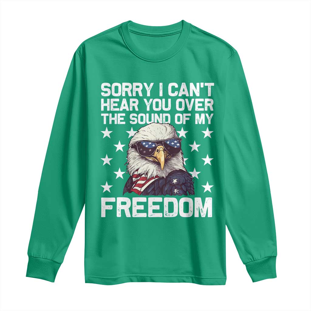 American Flag Eagle Long Sleeve Shirt Sorry I Cant Hear You Over The Sound Of My Freedom - Wonder Print Shop