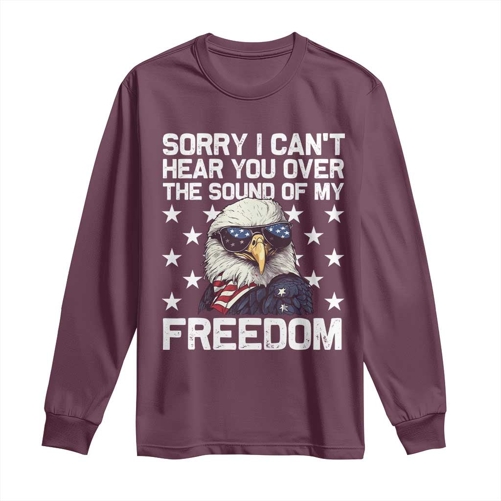 American Flag Eagle Long Sleeve Shirt Sorry I Cant Hear You Over The Sound Of My Freedom - Wonder Print Shop