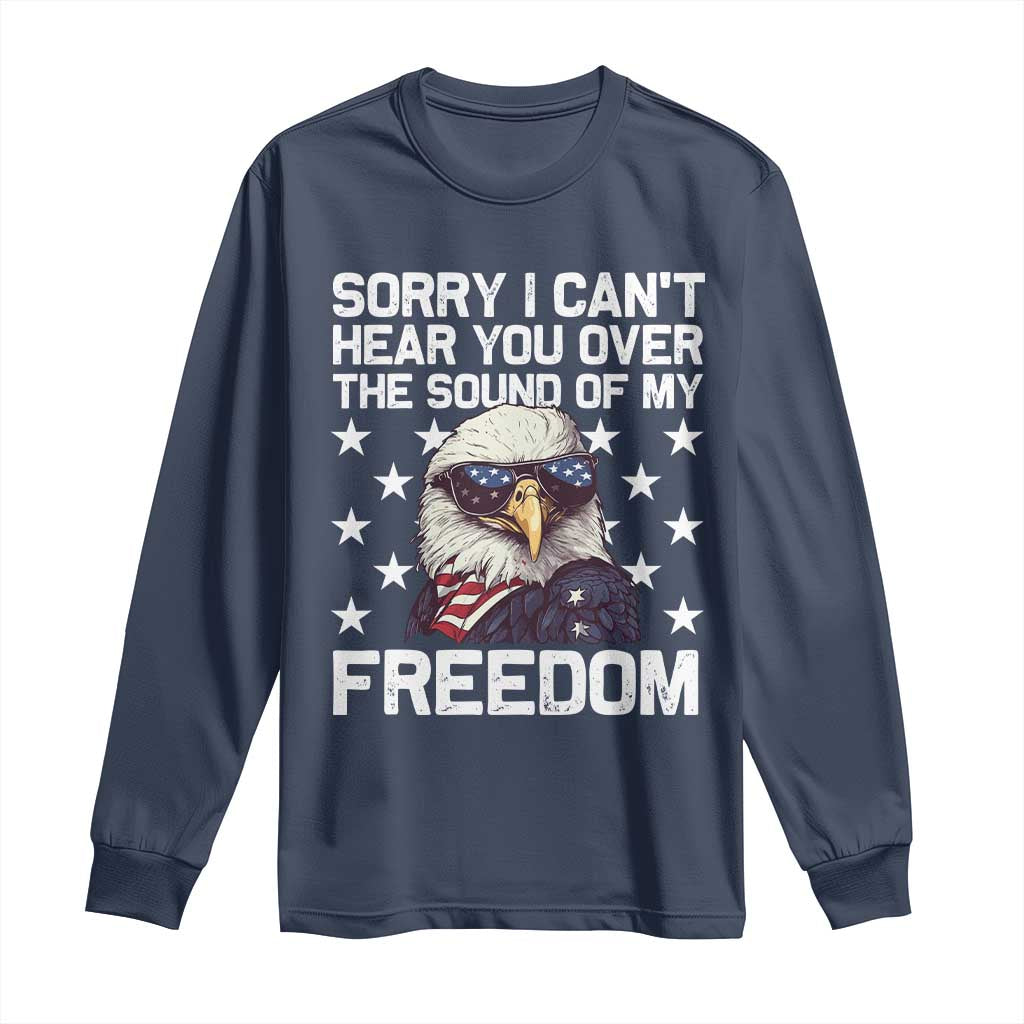 American Flag Eagle Long Sleeve Shirt Sorry I Cant Hear You Over The Sound Of My Freedom - Wonder Print Shop
