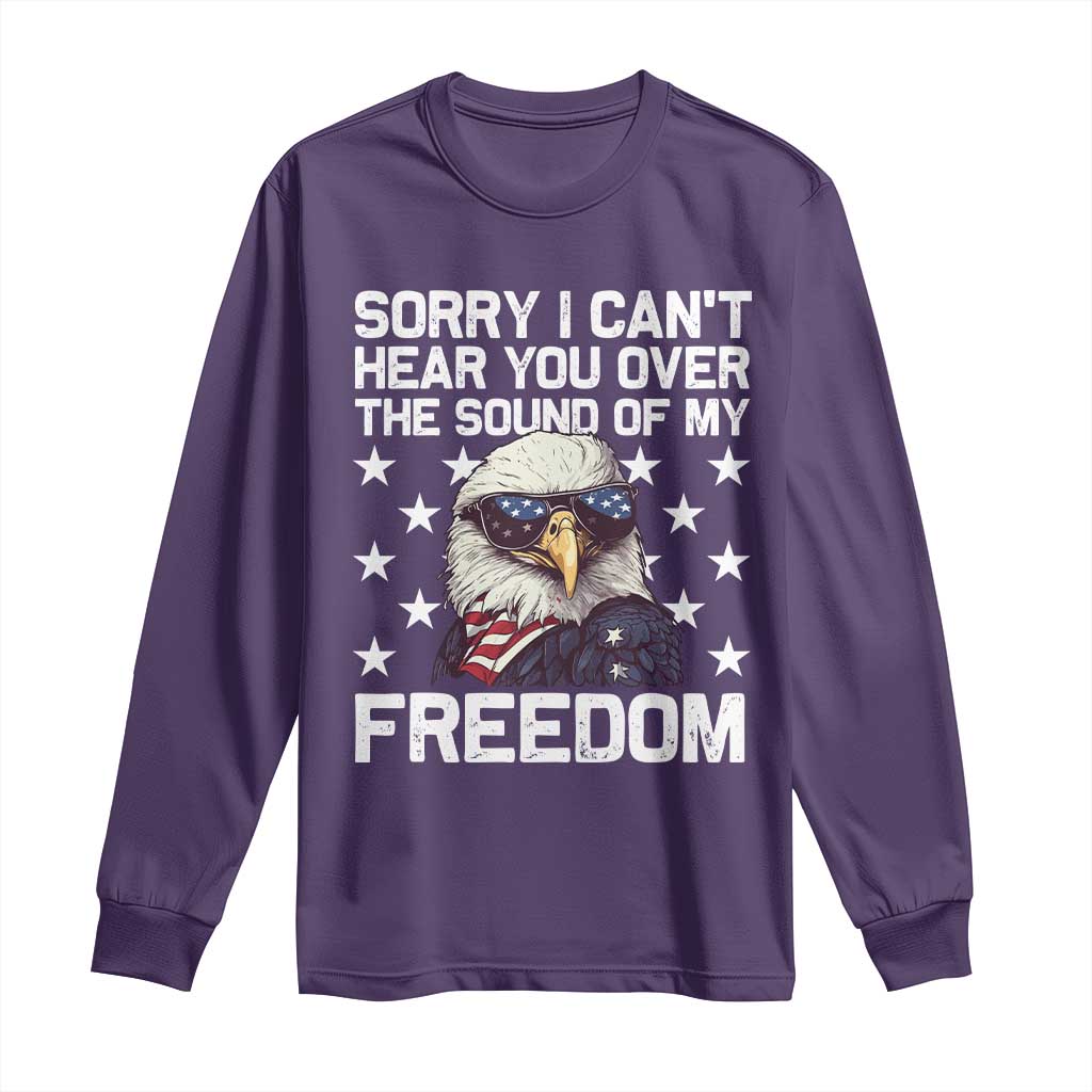 American Flag Eagle Long Sleeve Shirt Sorry I Cant Hear You Over The Sound Of My Freedom - Wonder Print Shop