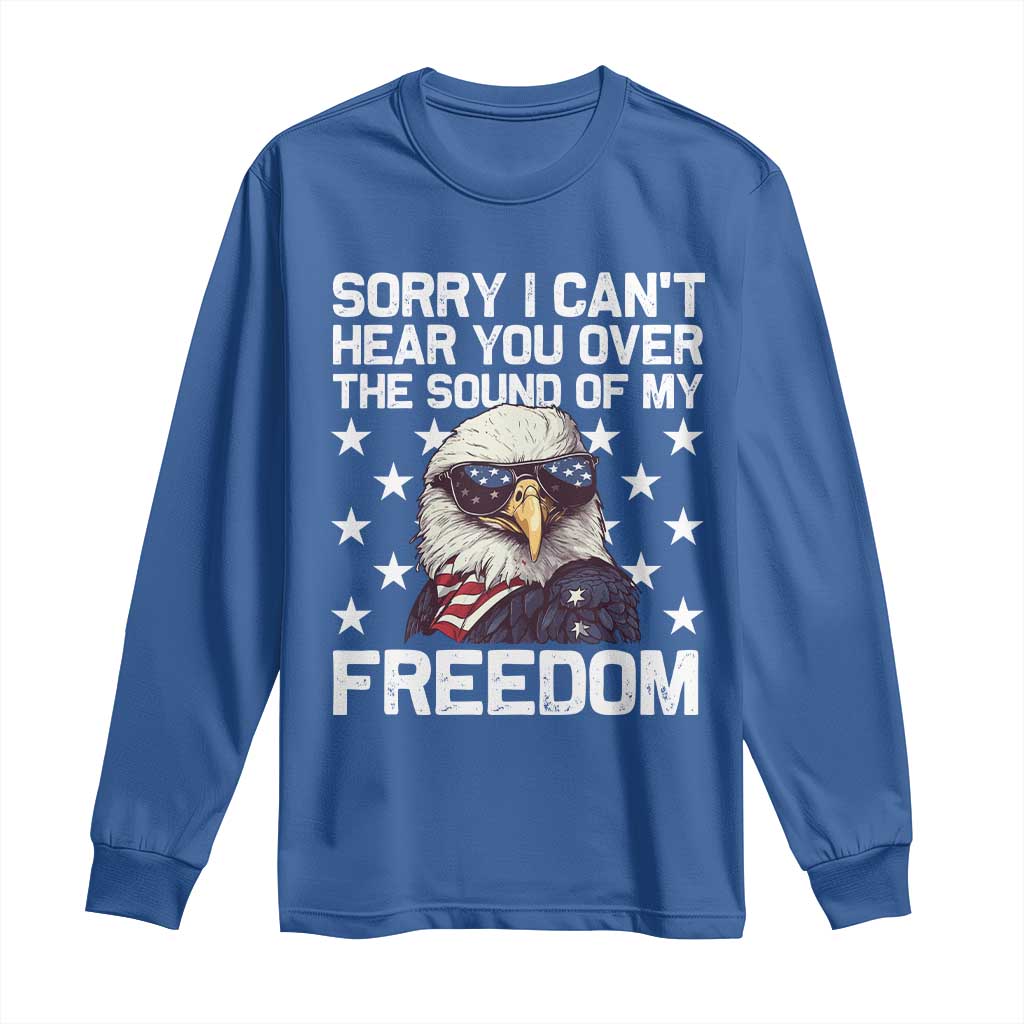 American Flag Eagle Long Sleeve Shirt Sorry I Cant Hear You Over The Sound Of My Freedom - Wonder Print Shop