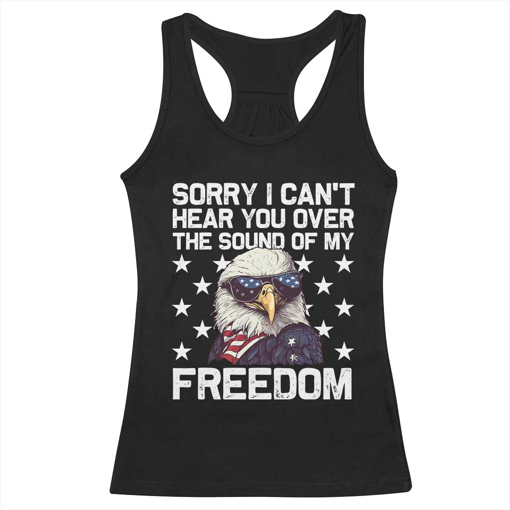 American Flag Eagle Racerback Tank Top Sorry I Cant Hear You Over The Sound Of My Freedom - Wonder Print Shop