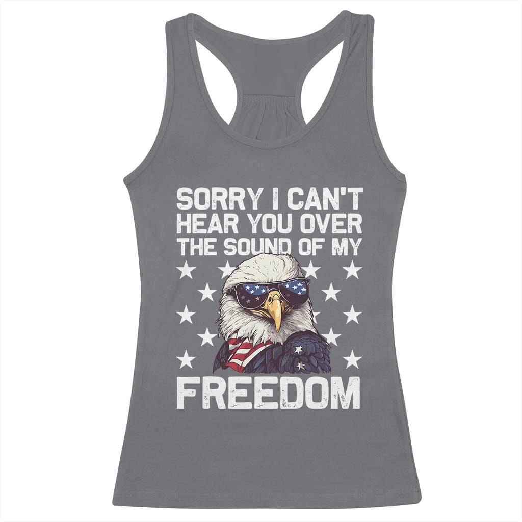 American Flag Eagle Racerback Tank Top Sorry I Cant Hear You Over The Sound Of My Freedom - Wonder Print Shop