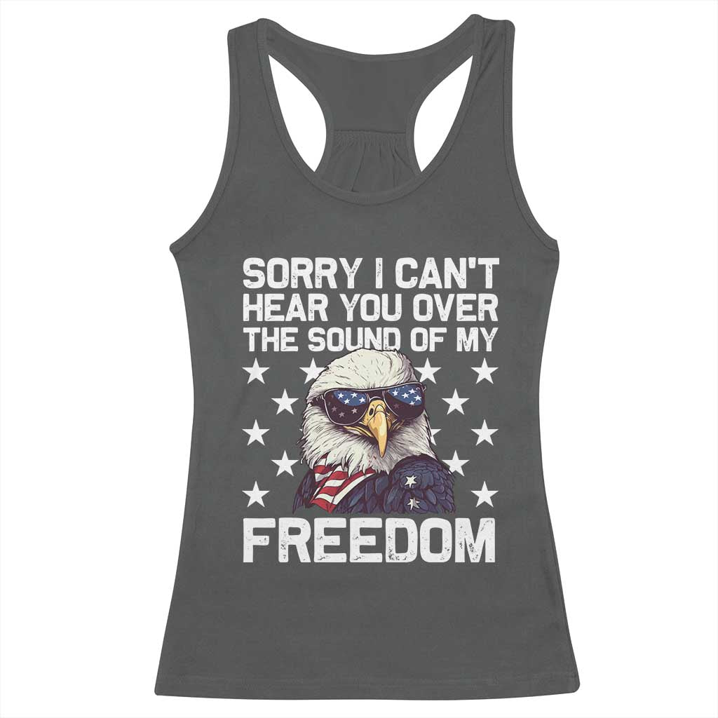 American Flag Eagle Racerback Tank Top Sorry I Cant Hear You Over The Sound Of My Freedom - Wonder Print Shop