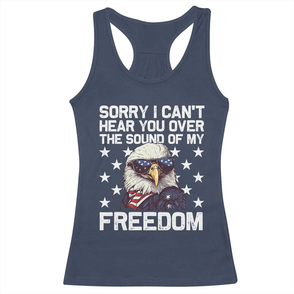 American Flag Eagle Racerback Tank Top Sorry I Cant Hear You Over The Sound Of My Freedom - Wonder Print Shop