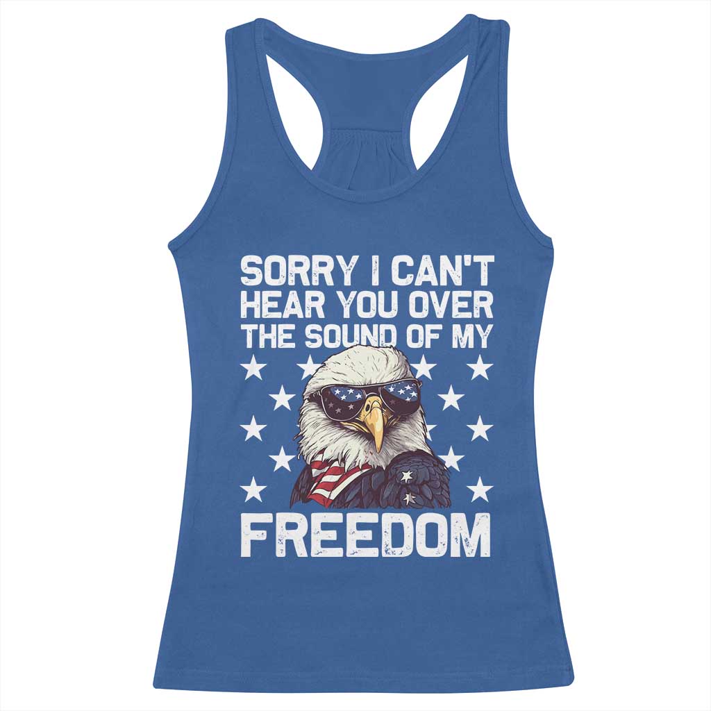 American Flag Eagle Racerback Tank Top Sorry I Cant Hear You Over The Sound Of My Freedom - Wonder Print Shop