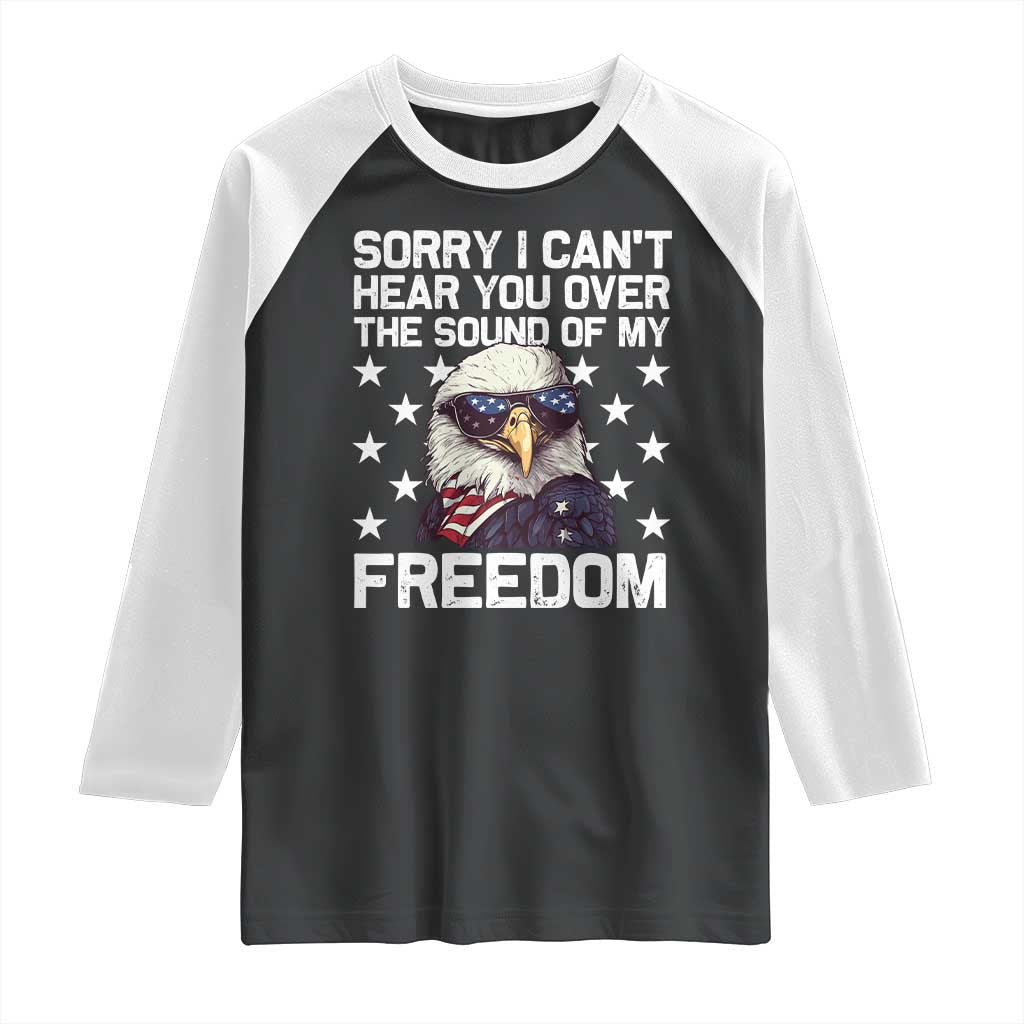 American Flag Eagle Raglan Shirt Sorry I Cant Hear You Over The Sound Of My Freedom - Wonder Print Shop