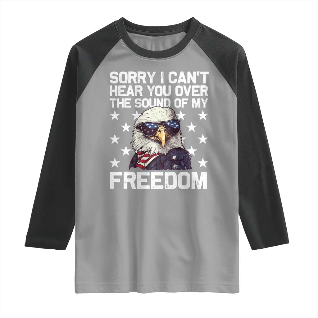 American Flag Eagle Raglan Shirt Sorry I Cant Hear You Over The Sound Of My Freedom - Wonder Print Shop