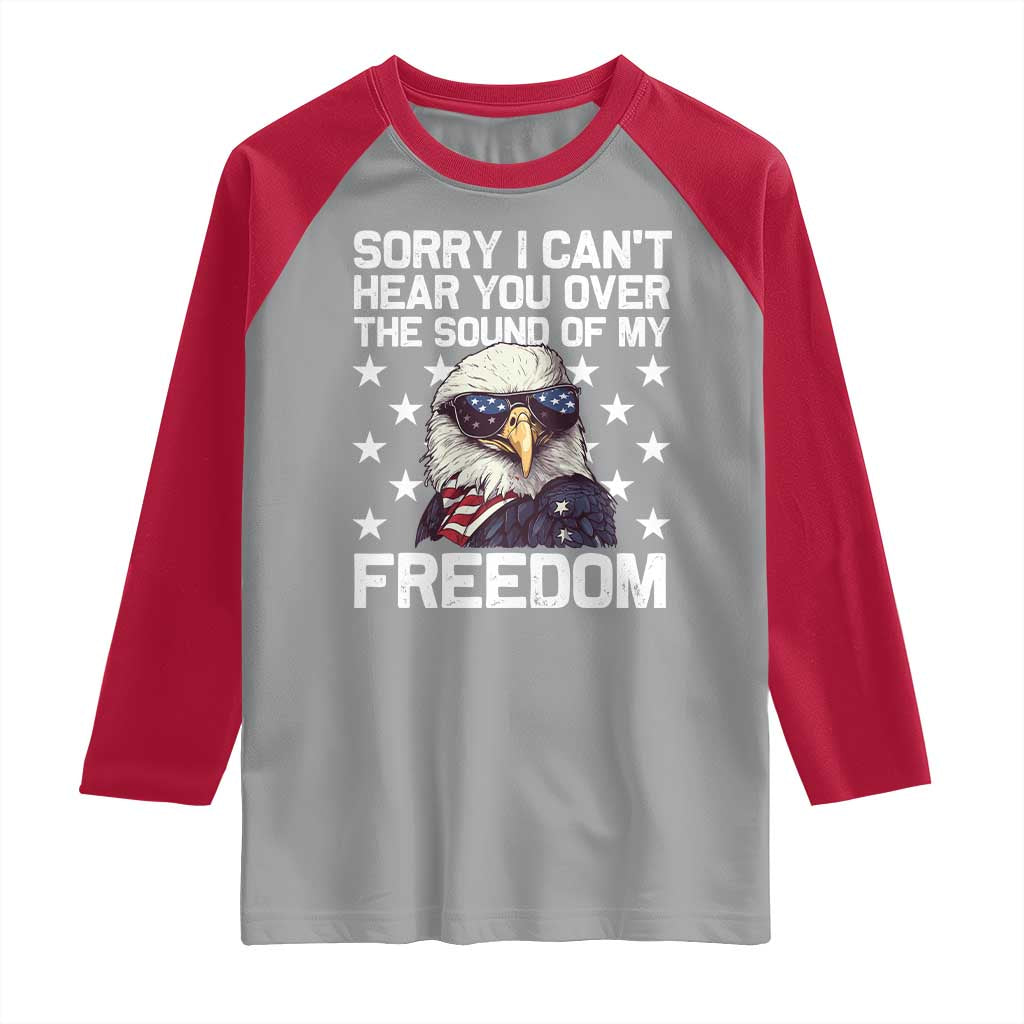 American Flag Eagle Raglan Shirt Sorry I Cant Hear You Over The Sound Of My Freedom - Wonder Print Shop