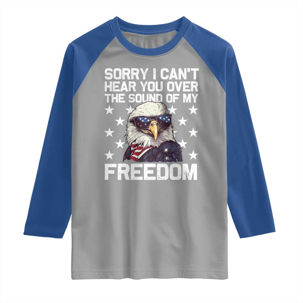 American Flag Eagle Raglan Shirt Sorry I Cant Hear You Over The Sound Of My Freedom - Wonder Print Shop