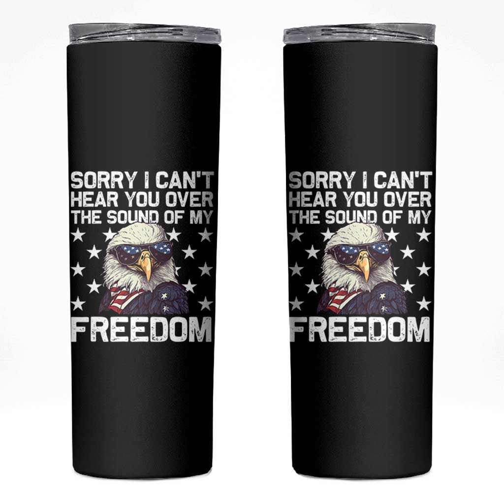 American Flag Eagle Skinny Tumbler Sorry I Cant Hear You Over The Sound Of My Freedom - Wonder Print Shop