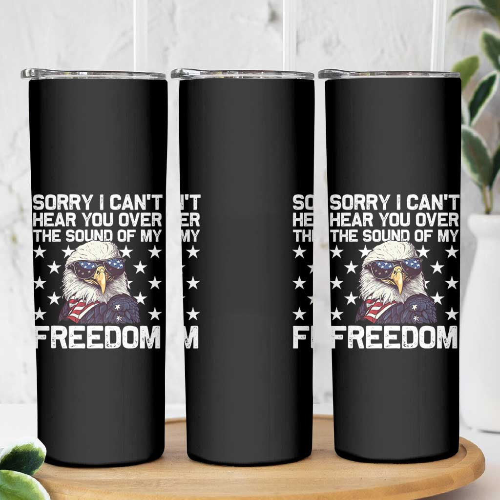 American Flag Eagle Skinny Tumbler Sorry I Cant Hear You Over The Sound Of My Freedom - Wonder Print Shop