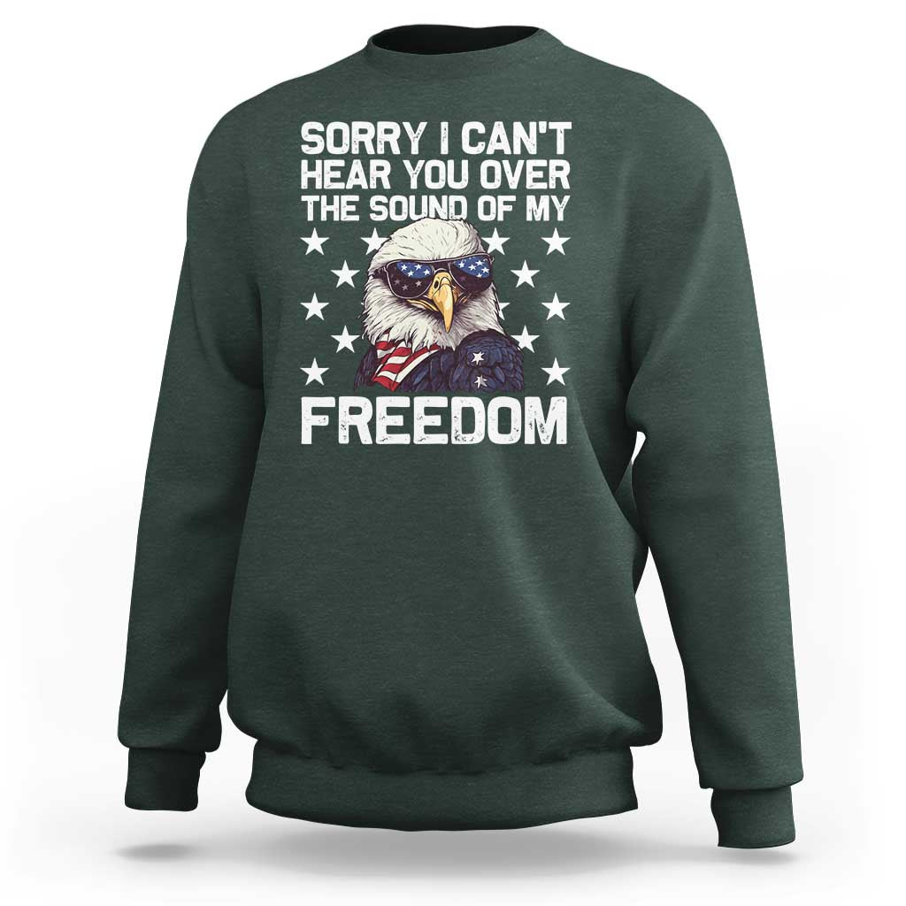 American Flag Eagle Sweatshirt Sorry I Cant Hear You Over The Sound Of My Freedom - Wonder Print Shop