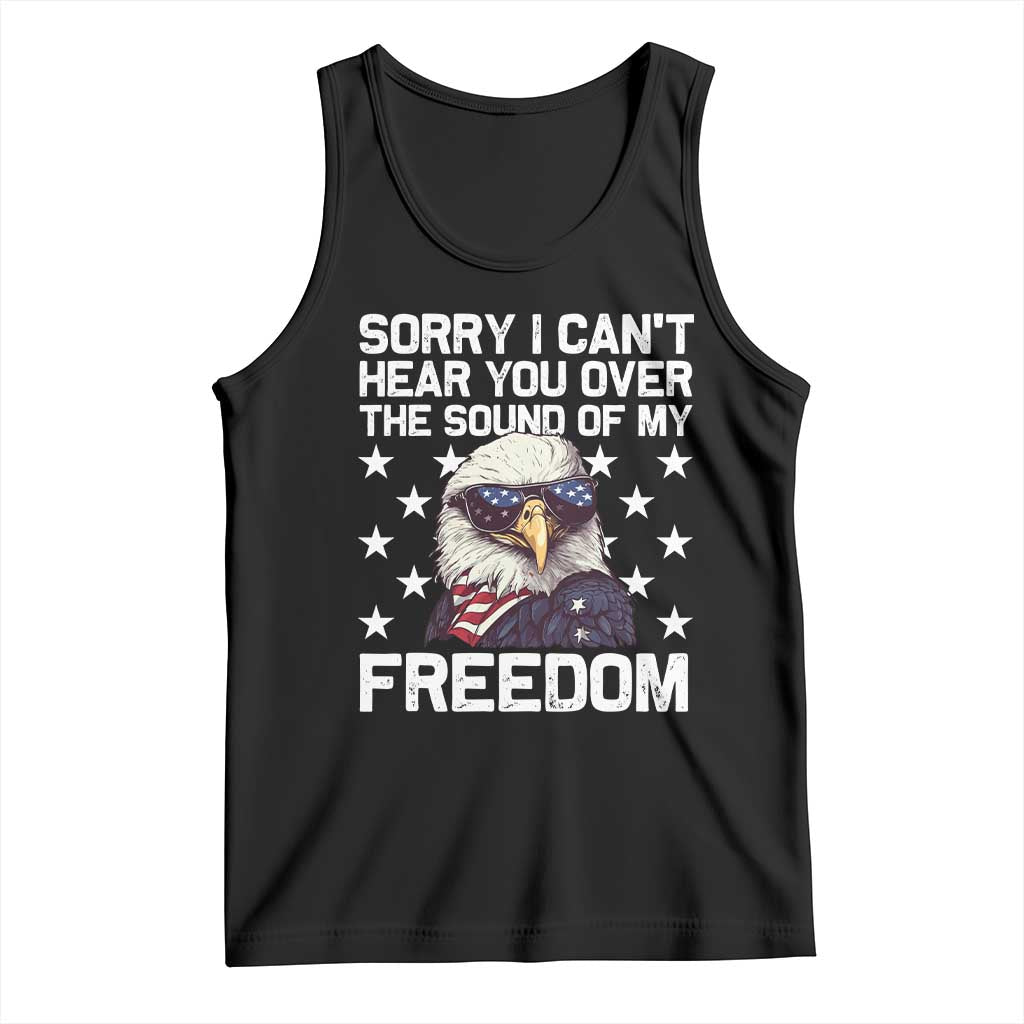 American Flag Eagle Tank Top Sorry I Cant Hear You Over The Sound Of My Freedom - Wonder Print Shop