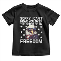 American Flag Eagle Toddler T Shirt Sorry I Cant Hear You Over The Sound Of My Freedom - Wonder Print Shop