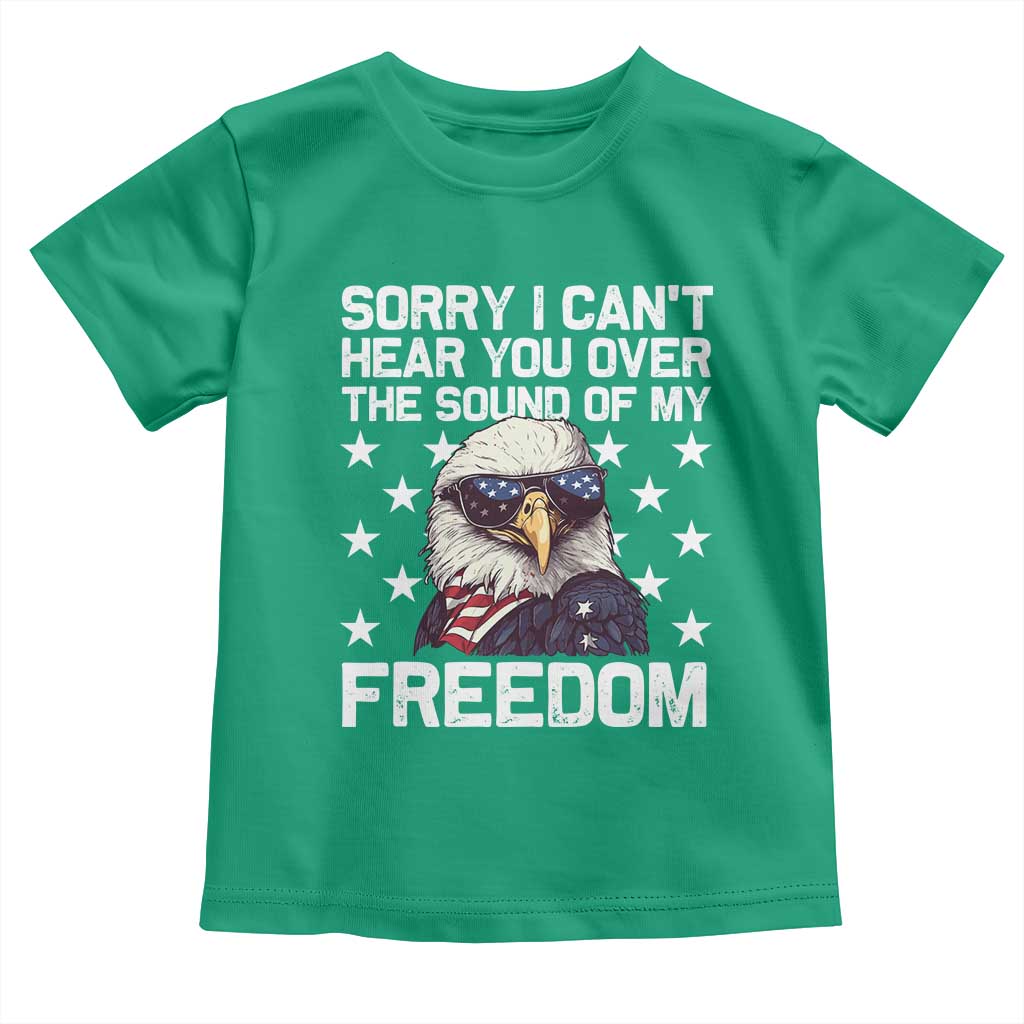 American Flag Eagle Toddler T Shirt Sorry I Cant Hear You Over The Sound Of My Freedom - Wonder Print Shop