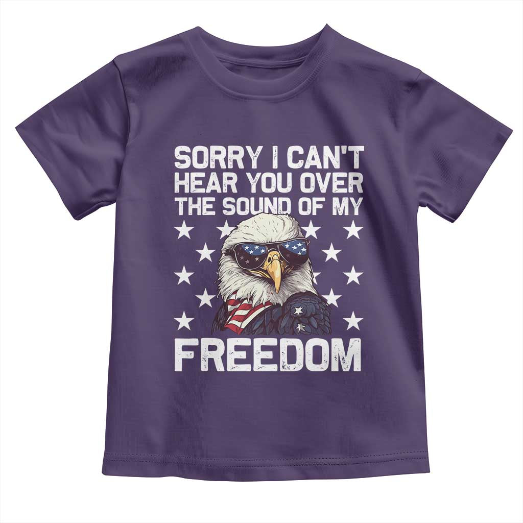 American Flag Eagle Toddler T Shirt Sorry I Cant Hear You Over The Sound Of My Freedom - Wonder Print Shop