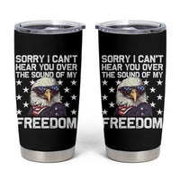 American Flag Eagle Tumbler Cup Sorry I Cant Hear You Over The Sound Of My Freedom - Wonder Print Shop