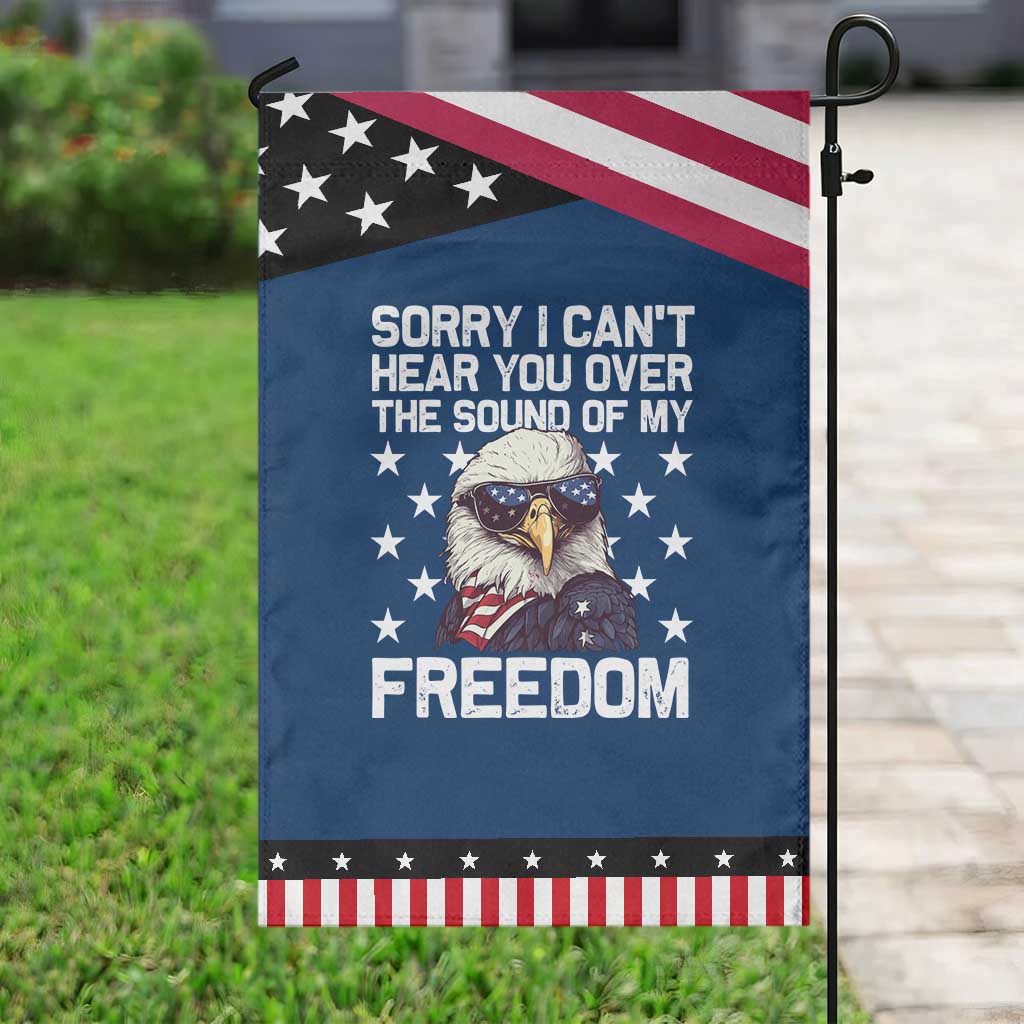 American Flag Eagle Garden Flag Sorry I Cant Hear You Over The Sound Of My Freedom