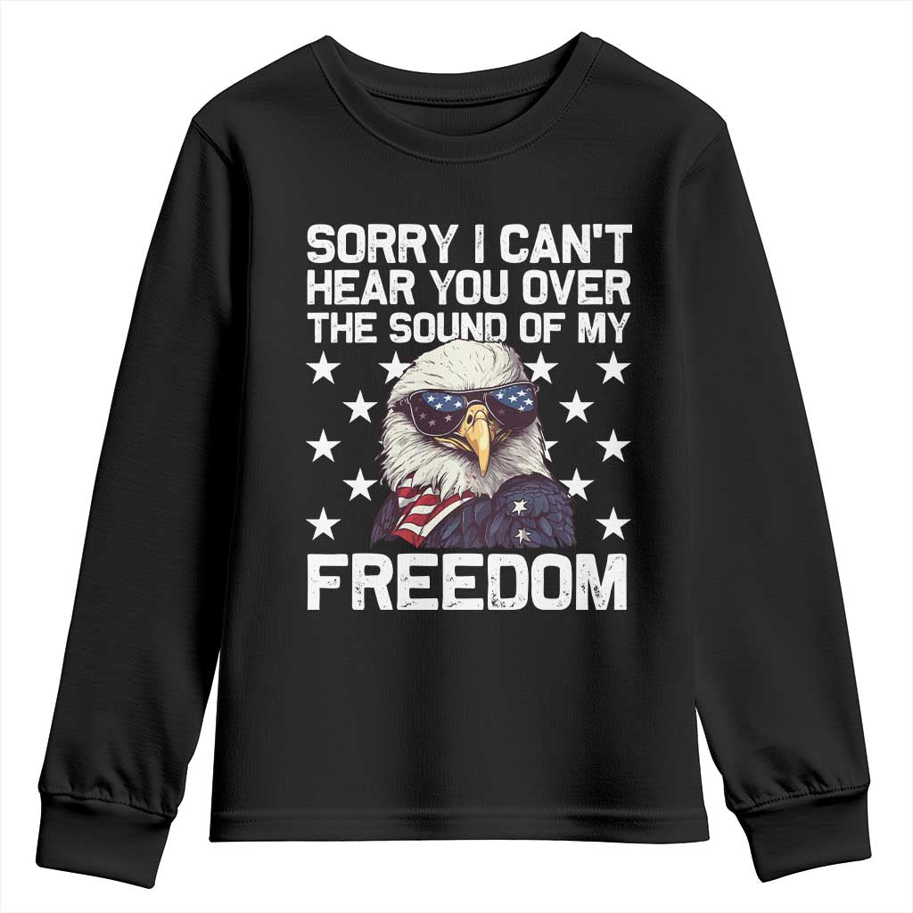 American Flag Eagle Youth Sweatshirt Sorry I Cant Hear You Over The Sound Of My Freedom - Wonder Print Shop