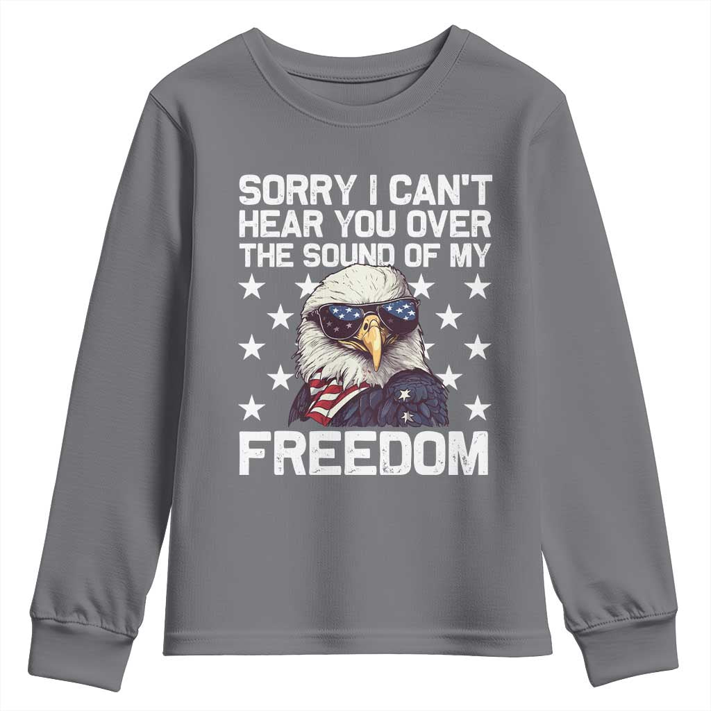 American Flag Eagle Youth Sweatshirt Sorry I Cant Hear You Over The Sound Of My Freedom - Wonder Print Shop